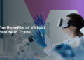The Benefits of Virtual Reality in Travel