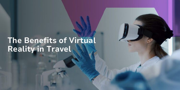 The Benefits of Virtual Reality in Travel