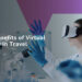 The Benefits of Virtual Reality in Travel
